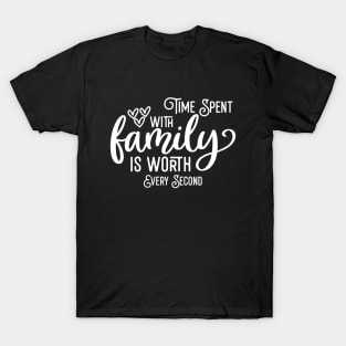 Time Spent With Family Is Worth Every Second T-Shirt